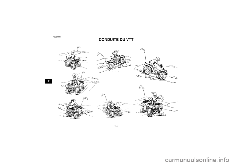 YAMAHA GRIZZLY 450 2013 Notices Demploi (in French) 7-1
7
FBU21141
CONDUITE DU VTT
U1CT62F0.book Page 1 Thursday, May 10, 2012 3:29 PM YAMAHA GRIZZLY 450 2013 Notices Demploi (in French) 7-1
7
FBU21141
CONDUITE DU VTT
U1CT62F0.book Page 1 Thursday, May 10, 2012 3:29 PM