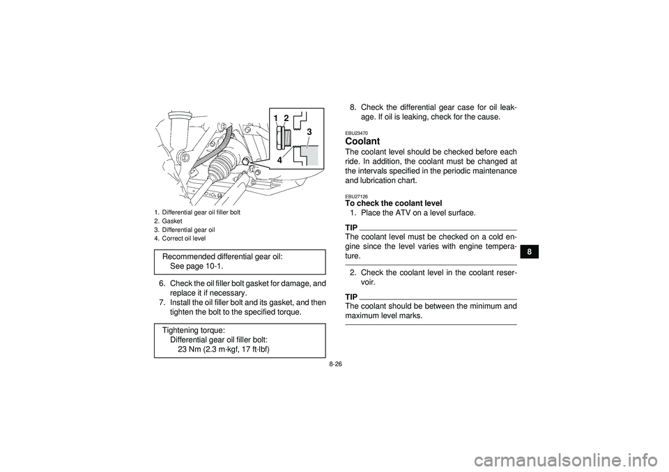 YAMAHA GRIZZLY 450 2012  Owners Manual 8-26
8
6. Check the oil filler bolt gasket for damage, and replace it if necessary.
7. Install the oil filler bolt and its gasket, and then tighten the bolt to the specified torque. 8. Check the diffe