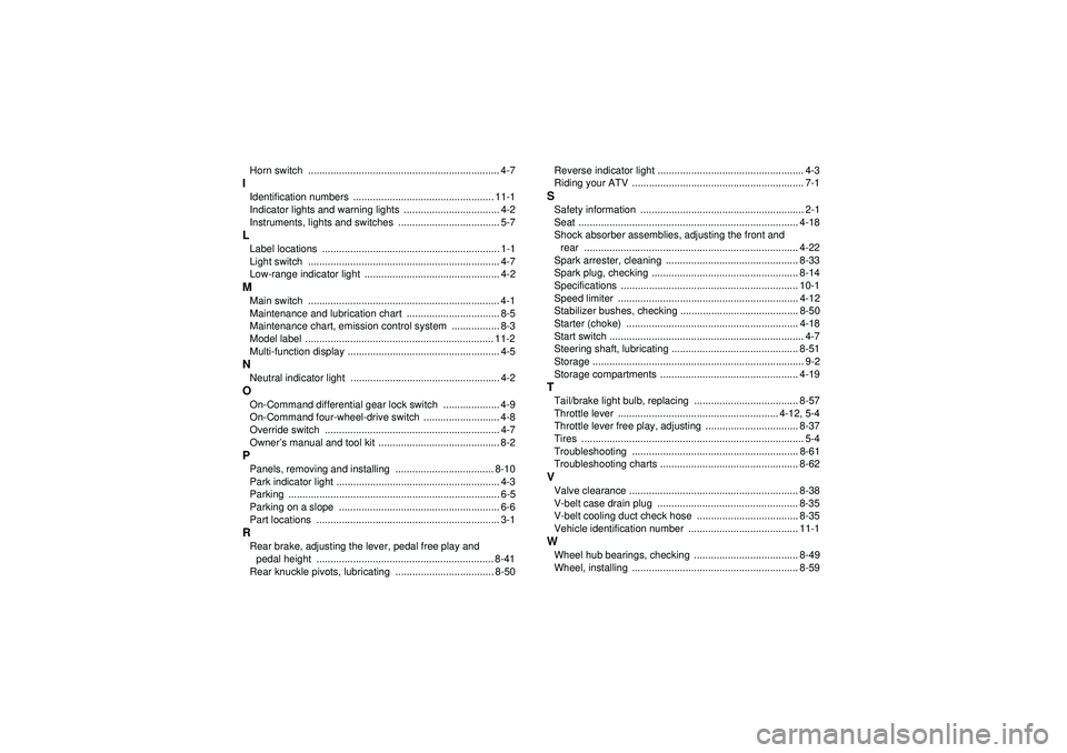 YAMAHA GRIZZLY 450 2012  Owners Manual Horn switch  .................................................................... 4-7IIdentification numbers  .................................................. 11-1
Indicator lights and warning light