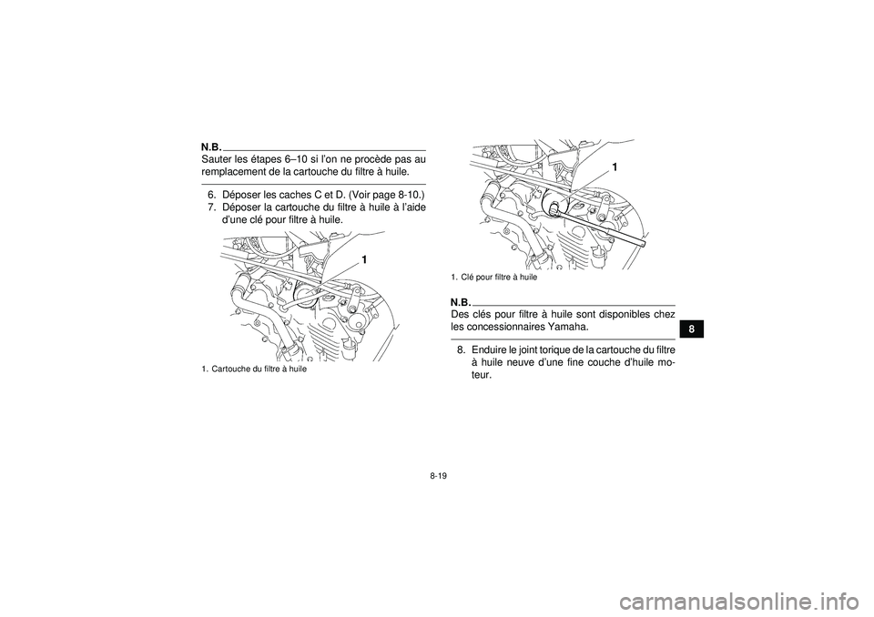 YAMAHA GRIZZLY 450 2012 Notices Demploi (in French) 8-19
8
N.B.Sauter les étapes 6–10 si l’on ne proc ède pas au
remplacement de la cartouche du filtre à huile.6. D époser les caches C et D. (Voir page 8-10.)
7. D époser la cartouche du filtr YAMAHA GRIZZLY 450 2012 Notices Demploi (in French) 8-19
8
N.B.Sauter les étapes 6–10 si l’on ne proc ède pas au
remplacement de la cartouche du filtre à huile.6. D époser les caches C et D. (Voir page 8-10.)
7. D époser la cartouche du filtr