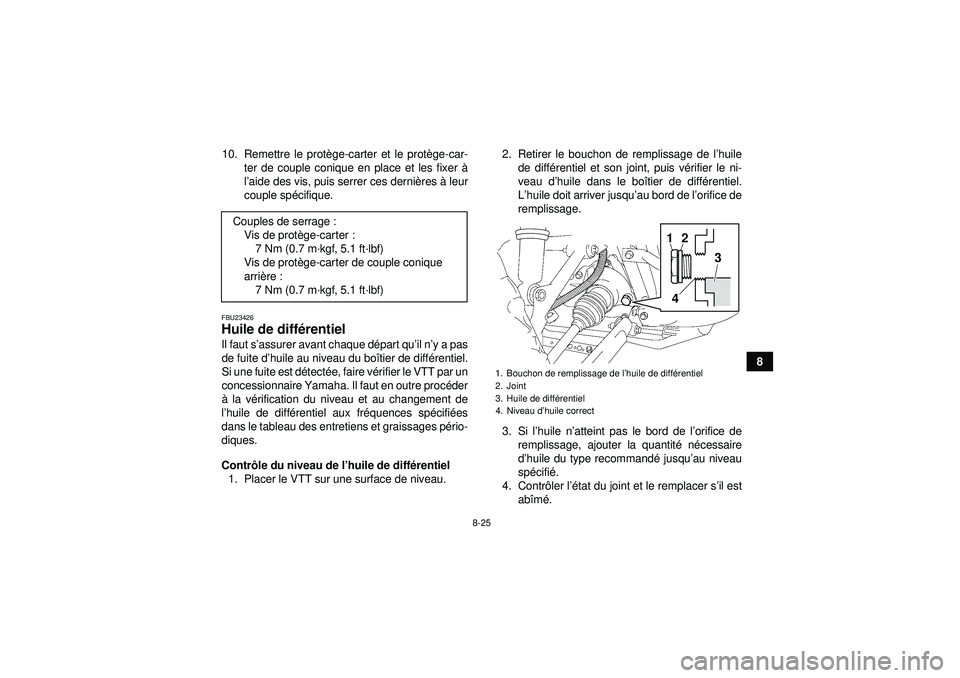 YAMAHA GRIZZLY 450 2012  Notices Demploi (in French) 8-25
8
10. Remettre le prot
ège-carter et le protè ge-car-
ter de couple conique en place et les fixer  à
l ’aide des vis, puis serrer ces derni ères  à leur
couple sp écifique.
FBU23426Huile 