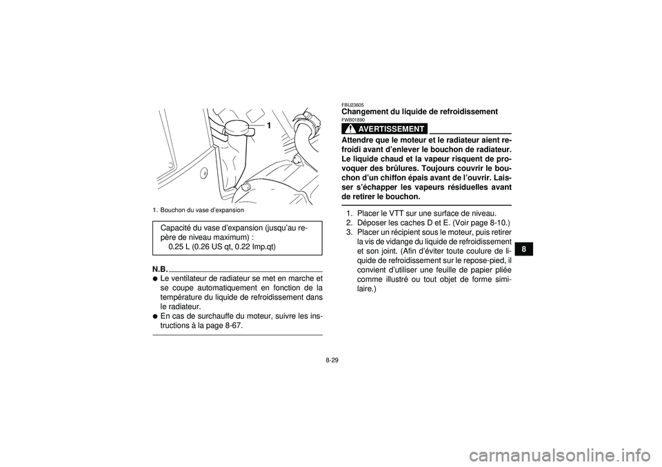 YAMAHA GRIZZLY 450 2012  Notices Demploi (in French) 8-29
8
N.B.Le ventilateur de radiateur se met en marche et
se coupe automatiquement en fonction de la
température du liquide de refroidissement dans
le radiateur.En cas de surchauffe du moteur, sui