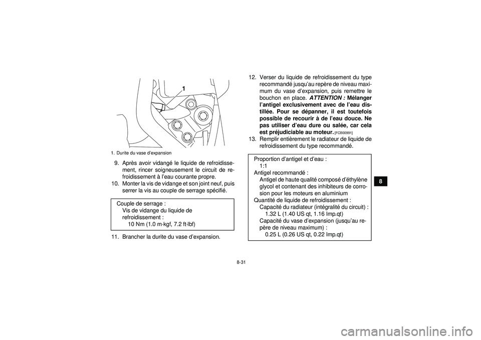 YAMAHA GRIZZLY 450 2012  Notices Demploi (in French) 8-31
8
9. Apr
ès avoir vidang é le liquide de refroidisse-
ment, rincer soigneusement le circuit de re-
froidissement à  l’eau courante propre.
10. Monter la vis de vidange et son joint neuf, pui