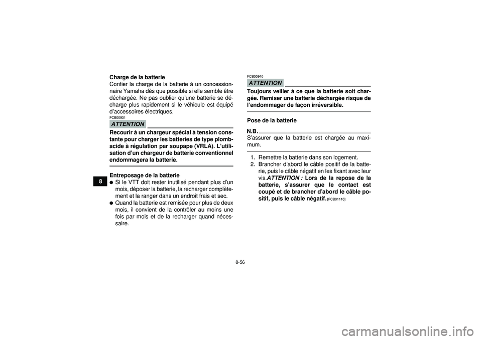 YAMAHA GRIZZLY 450 2012 Notices Demploi (in French) 8-56
8Charge de la batterie
Confier la charge de la batterie
à un concession-
naire Yamaha d ès que possible si elle semble ê tre
d é charg ée. Ne pas oublier qu ’une batterie se d é-
charge YAMAHA GRIZZLY 450 2012 Notices Demploi (in French) 8-56
8Charge de la batterie
Confier la charge de la batterie
à un concession-
naire Yamaha d ès que possible si elle semble ê tre
d é charg ée. Ne pas oublier qu ’une batterie se d é-
charge