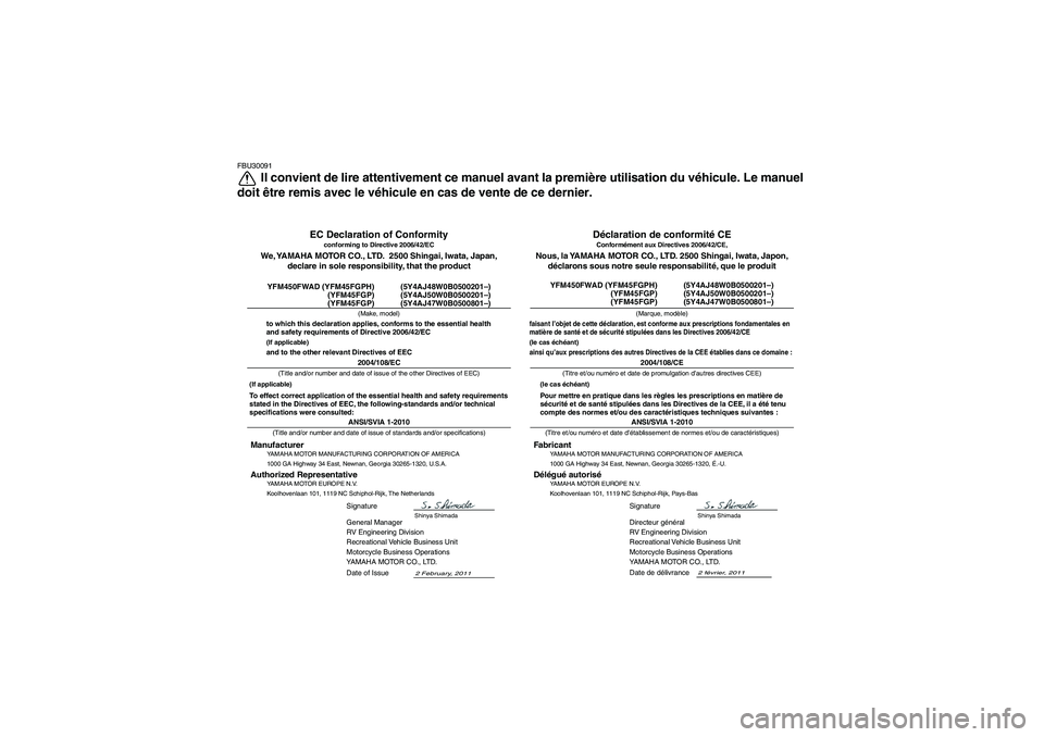 YAMAHA GRIZZLY 450 2012  Notices Demploi (in French) FBU30091
Il convient de lire attentivement ce manuel avant la première utilisation du vé hicule. Le manuel
doit  être remis avec le v éhicule en cas de vente de ce dernier.
YAMAHA MOTOR MANUFACTUR