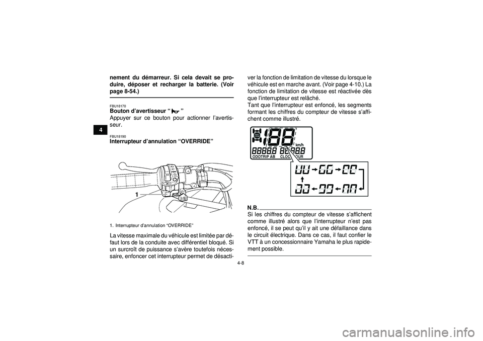 YAMAHA GRIZZLY 450 2012  Notices Demploi (in French) 4-8
4nement du d
émarreur. Si cela devait se pro-
duire, d époser et recharger la batterie. (Voir
page 8-54.)
FBU18170Bouton d’ avertisseur “” 
Appuyer sur ce bouton pour actionner l ’averti