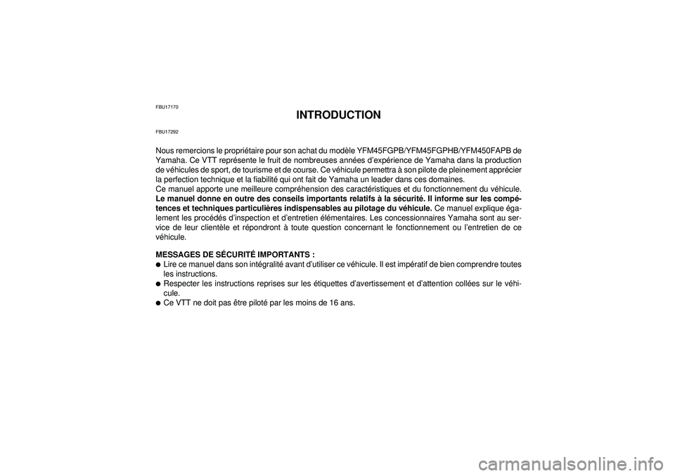 YAMAHA GRIZZLY 450 2012 Notices Demploi (in French) FBU17170
INTRODUCTION
FBU17292Nous remercions le propriétaire pour son achat du modèle YFM45FGPB/YFM45FGPHB/YFM450FAPB de
Yamaha. Ce VTT représente le fruit de nombreuses années d’expérience de YAMAHA GRIZZLY 450 2012 Notices Demploi (in French) FBU17170
INTRODUCTION
FBU17292Nous remercions le propriétaire pour son achat du modèle YFM45FGPB/YFM45FGPHB/YFM450FAPB de
Yamaha. Ce VTT représente le fruit de nombreuses années d’expérience de
