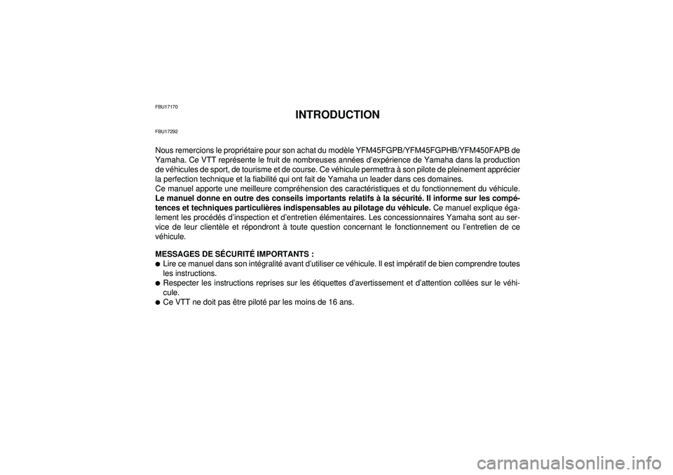 YAMAHA GRIZZLY 450 2012  Notices Demploi (in French) FBU17170
INTRODUCTION
FBU17292Nous remercions le propriétaire pour son achat du modèle YFM45FGPB/YFM45FGPHB/YFM450FAPB de
Yamaha. Ce VTT représente le fruit de nombreuses années d’expérience de