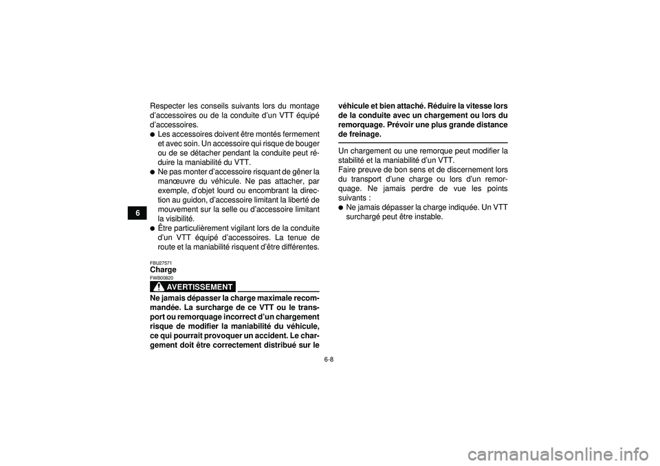 YAMAHA GRIZZLY 450 2012  Notices Demploi (in French) 6-8
6Respecter les conseils suivants lors du montage
d
’accessoires ou de la conduite d ’un VTT  équip é
d ’accessoires.
Les accessoires doivent  être mont és fermement
et avec soin. Un acc