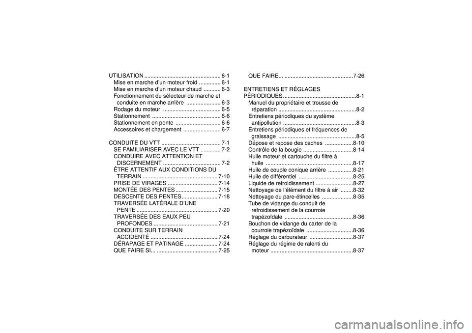 YAMAHA GRIZZLY 450 2012  Notices Demploi (in French) UTILISATION ................................................. 6-1Mise en marche d ’un moteur froid .............. 6-1
Mise en marche d ’un moteur chaud  ........... 6-3
Fonctionnement du s électe