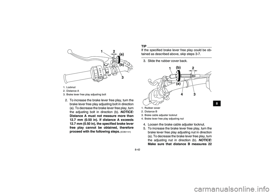 YAMAHA GRIZZLY 450 2011 Owners Manual 8-42
8 2. To increase the brake lever free play, turn the
brake lever free play adjusting bolt in direction
(a). To decrease the brake lever free play, turn
the adjusting bolt in direction (b). NOTICE YAMAHA GRIZZLY 450 2011 Owners Manual 8-42
8 2. To increase the brake lever free play, turn the
brake lever free play adjusting bolt in direction
(a). To decrease the brake lever free play, turn
the adjusting bolt in direction (b). NOTICE