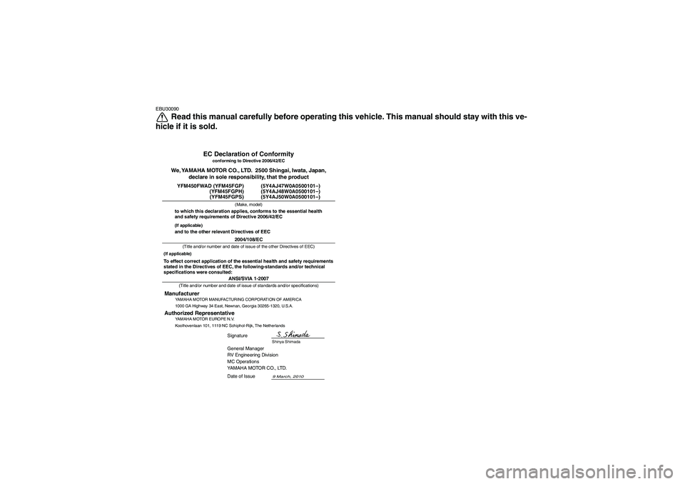 YAMAHA GRIZZLY 450 2011 Owners Manual EBU30090
Read this manual carefully before operating this vehicle. This manual should stay with this ve-
hicle if it is sold.
ANSI/SVIA 1-2007General Manager
RV Engineering Division
MC Operations
YAMA YAMAHA GRIZZLY 450 2011 Owners Manual EBU30090
Read this manual carefully before operating this vehicle. This manual should stay with this ve-
hicle if it is sold.
ANSI/SVIA 1-2007General Manager
RV Engineering Division
MC Operations
YAMA