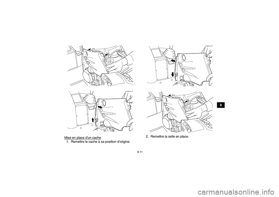 YAMAHA GRIZZLY 450 2011  Notices Demploi (in French) 8-11
8
Mise en place d’un cache
1. Remettre le cache à sa position d’origine.2. Remettre la selle en place.
U1CT60F0.book  Page 11  Monday, May 31, 2010  10:12 AM 