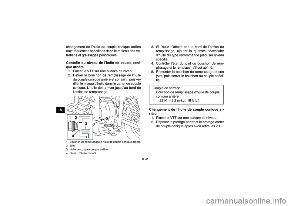 YAMAHA GRIZZLY 450 2011 Notices Demploi (in French) 8-22
8changement de l’huile de couple conique arrière
aux fréquences spécifiées dans le tableau des en-
tretiens et graissages périodiques.
Contrôle du niveau de l’huile de couple coni-
que YAMAHA GRIZZLY 450 2011 Notices Demploi (in French) 8-22
8changement de l’huile de couple conique arrière
aux fréquences spécifiées dans le tableau des en-
tretiens et graissages périodiques.
Contrôle du niveau de l’huile de couple coni-
que