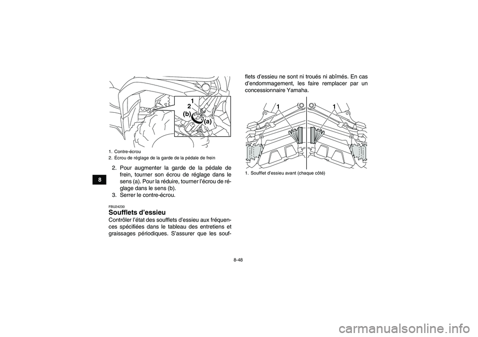 YAMAHA GRIZZLY 450 2011  Notices Demploi (in French) 8-48
82. Pour augmenter la garde de la pédale de
frein, tourner son écrou de réglage dans le
sens (a). Pour la réduire, tourner l’écrou de ré-
glage dans le sens (b).
3. Serrer le contre-écro
