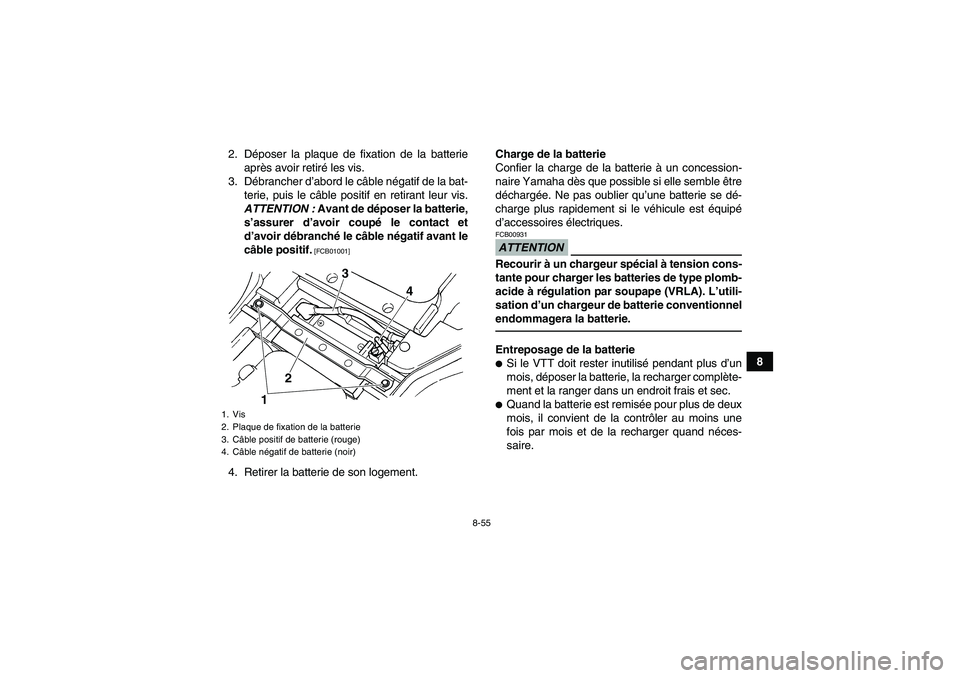 YAMAHA GRIZZLY 450 2011 Notices Demploi (in French) 8-55
8 2. Déposer la plaque de fixation de la batterie
après avoir retiré les vis.
3. Débrancher d’abord le câble négatif de la bat-
terie, puis le câble positif en retirant leur vis.
ATTENTI YAMAHA GRIZZLY 450 2011 Notices Demploi (in French) 8-55
8 2. Déposer la plaque de fixation de la batterie
après avoir retiré les vis.
3. Débrancher d’abord le câble négatif de la bat-
terie, puis le câble positif en retirant leur vis.
ATTENTI