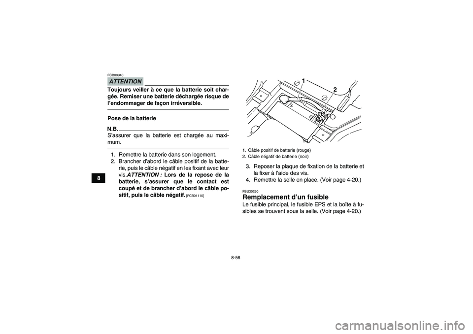 YAMAHA GRIZZLY 450 2011 Notices Demploi (in French) 8-56
8
ATTENTIONFCB00940Toujours veiller à ce que la batterie soit char-
gée. Remiser une batterie déchargée risque de
l’endommager de façon irréversible.Pose de la batterieN.B.S’assurer que YAMAHA GRIZZLY 450 2011 Notices Demploi (in French) 8-56
8
ATTENTIONFCB00940Toujours veiller à ce que la batterie soit char-
gée. Remiser une batterie déchargée risque de
l’endommager de façon irréversible.Pose de la batterieN.B.S’assurer que