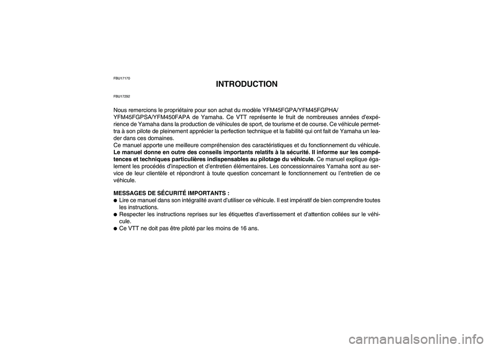 YAMAHA GRIZZLY 450 2011  Notices Demploi (in French) FBU17170
INTRODUCTION
FBU17292Nous remercions le propriétaire pour son achat du modèle YFM45FGPA/YFM45FGPHA/
YFM45FGPSA/YFM450FAPA de Yamaha. Ce VTT représente le fruit de nombreuses années d’ex