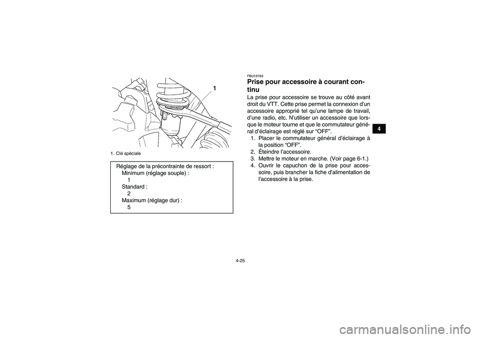 YAMAHA GRIZZLY 450 2011 Notices Demploi (in French) 4-25
4
FBU19183Prise pour accessoire à courant con-
tinu La prise pour accessoire se trouve au côté avant
droit du VTT. Cette prise permet la connexion d’un
accessoire approprié tel qu’une lam YAMAHA GRIZZLY 450 2011 Notices Demploi (in French) 4-25
4
FBU19183Prise pour accessoire à courant con-
tinu La prise pour accessoire se trouve au côté avant
droit du VTT. Cette prise permet la connexion d’un
accessoire approprié tel qu’une lam