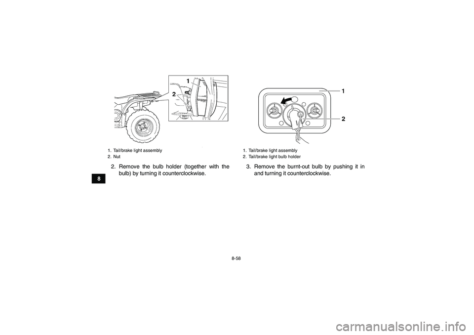 YAMAHA GRIZZLY 450 2010  Owners Manual 8-58
82. Remove the bulb holder (together with the
bulb) by turning it counterclockwise.3. Remove the burnt-out bulb by pushing it in
and turning it counterclockwise.
1. Tail/brake light assembly
2. N