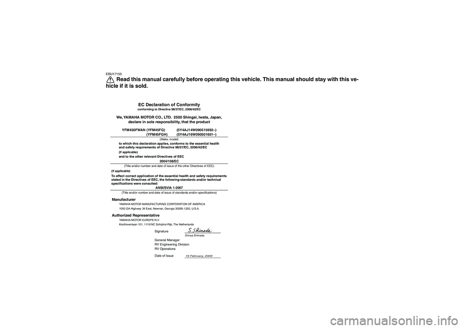 YAMAHA GRIZZLY 450 2010 Owners Manual EBU17153
Read this manual carefully before operating this vehicle. This manual should stay with this ve-
hicle if it is sold.
ANSI/SVIA 1-2007General Manager
RV Engineering Division
RV Operations
19 F YAMAHA GRIZZLY 450 2010 Owners Manual EBU17153
Read this manual carefully before operating this vehicle. This manual should stay with this ve-
hicle if it is sold.
ANSI/SVIA 1-2007General Manager
RV Engineering Division
RV Operations
19 F