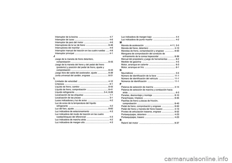 YAMAHA GRIZZLY 450 2010  Manuale de Empleo (in Spanish) Interruptor de la bocina  .................................................. 4-7
Interruptor de luces  ........................................................ 4-6
Interruptor de paro del motor  .....