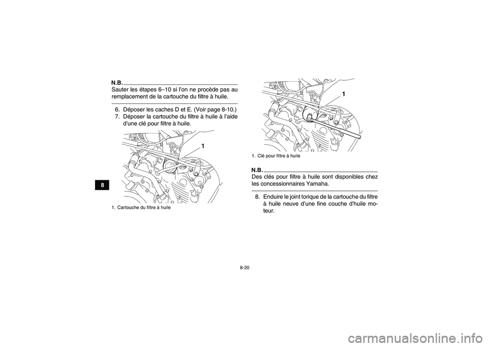 YAMAHA GRIZZLY 450 2010  Notices Demploi (in French) 8-20
8
N.B.Sauter les étapes 6–10 si l’on ne procède pas au
remplacement de la cartouche du filtre à huile.6. Déposer les caches D et E. (Voir page 8-10.)
7. Déposer la cartouche du filtre à