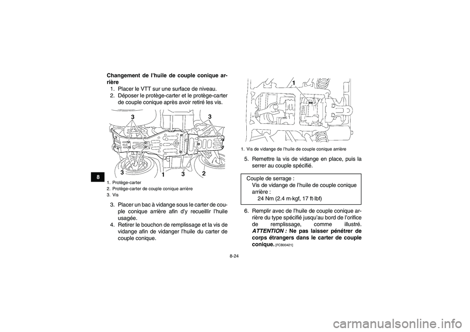 YAMAHA GRIZZLY 450 2010  Notices Demploi (in French) 8-24
8Changement de l’huile de couple conique ar-
rière
1. Placer le VTT sur une surface de niveau.
2. Déposer le protège-carter et le protège-carter
de couple conique après avoir retiré les v