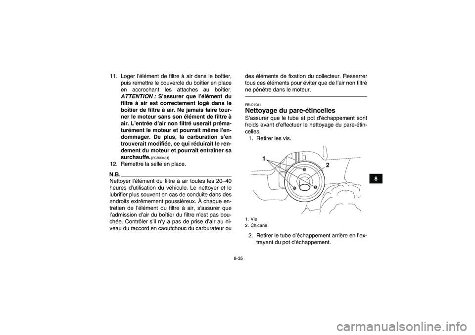 YAMAHA GRIZZLY 450 2010  Notices Demploi (in French) 8-35
8 11. Loger l’élément de filtre à air dans le boîtier,
puis remettre le couvercle du boîtier en place
en accrochant les attaches au boîtier.
ATTENTION : S’assurer que l’élément du
f