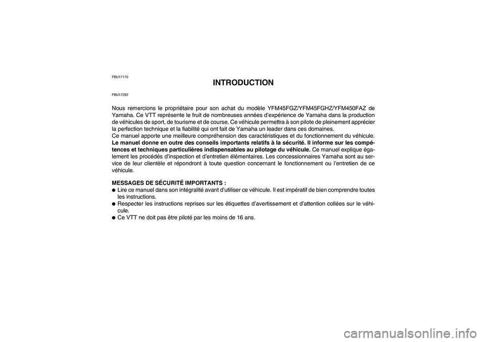 YAMAHA GRIZZLY 450 2010  Notices Demploi (in French) FBU17170
INTRODUCTION
FBU17292Nous remercions le propriétaire pour son achat du modèle YFM45FGZ/YFM45FGHZ/YFM450FAZ de
Yamaha. Ce VTT représente le fruit de nombreuses années d’expérience de Ya