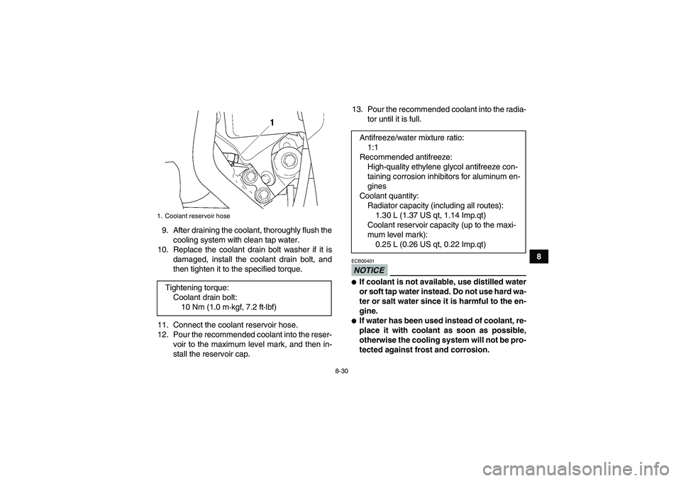 YAMAHA GRIZZLY 450 2009  Owners Manual 8-30
8 9. After draining the coolant, thoroughly flush the
cooling system with clean tap water.
10. Replace the coolant drain bolt washer if it is
damaged, install the coolant drain bolt, and
then tig