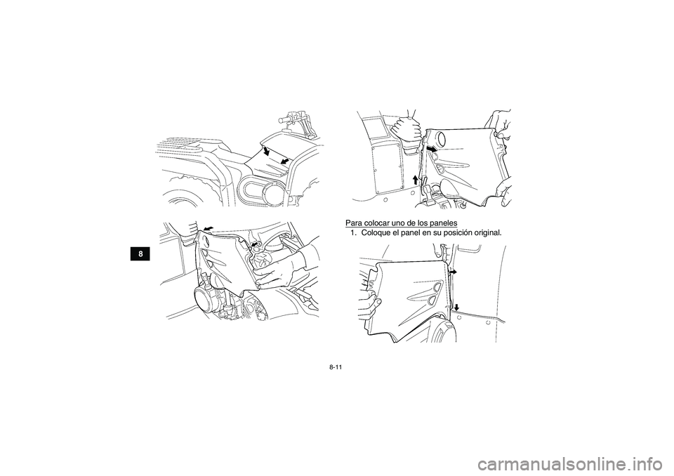 YAMAHA GRIZZLY 450 2009  Manuale de Empleo (in Spanish) 8-11
8Para colocar uno de los paneles
1. Coloque el panel en su posición original.
U37S60S0.book  Page 11  Thursday, June 5, 2008  7:30 PM 