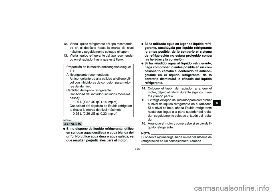 YAMAHA GRIZZLY 450 2009 Manuale de Empleo (in Spanish) 8-32
8 12. Vierta líquido refrigerante del tipo recomenda-
do en el depósito hasta la marca de nivel
máximo y seguidamente coloque el tapón.
13. Vierta líquido refrigerante del tipo recomenda-
do YAMAHA GRIZZLY 450 2009 Manuale de Empleo (in Spanish) 8-32
8 12. Vierta líquido refrigerante del tipo recomenda-
do en el depósito hasta la marca de nivel
máximo y seguidamente coloque el tapón.
13. Vierta líquido refrigerante del tipo recomenda-
do