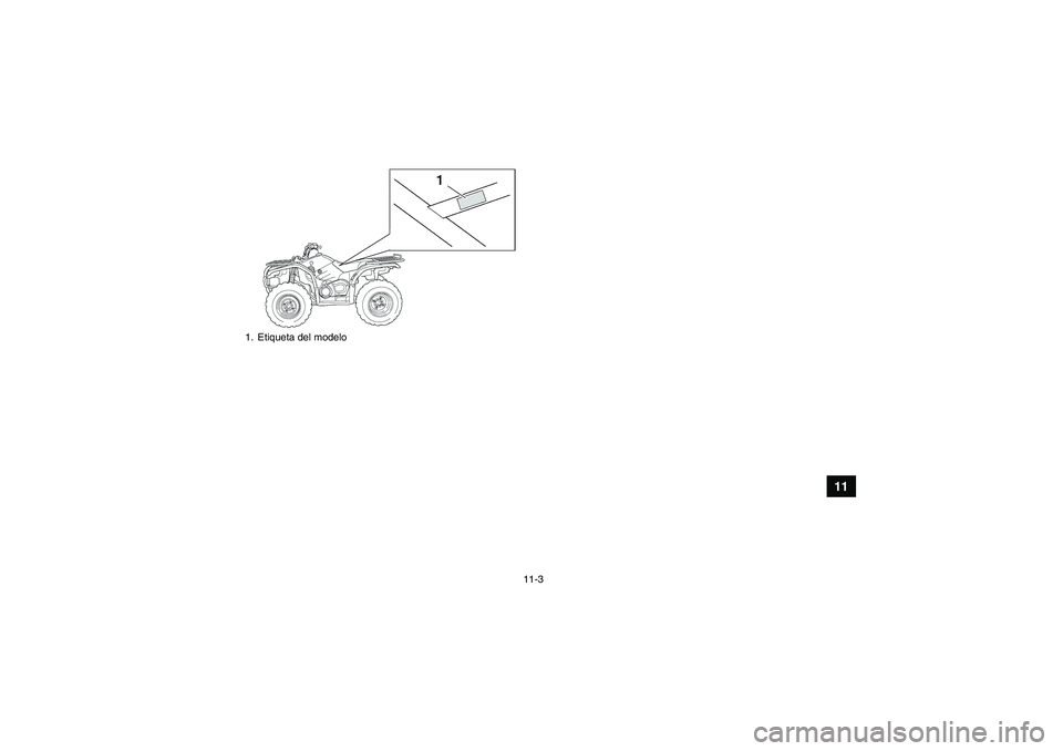 YAMAHA GRIZZLY 450 2009 Manuale de Empleo (in Spanish) 11-3
11
1. Etiqueta del modeloU37S60S0.book Page 3 Thursday, June 5, 2008 7:30 PM YAMAHA GRIZZLY 450 2009 Manuale de Empleo (in Spanish) 11-3
11
1. Etiqueta del modeloU37S60S0.book Page 3 Thursday, June 5, 2008 7:30 PM