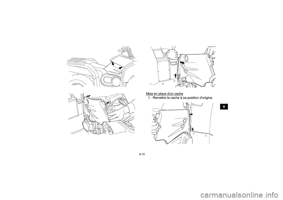 YAMAHA GRIZZLY 450 2009  Notices Demploi (in French) 8-10
8 Mise en place d’un cache
1. Remettre le cache à sa position d’origine.
U37S60F0.book  Page 10  Friday, June 6, 2008  9:53 AM 
