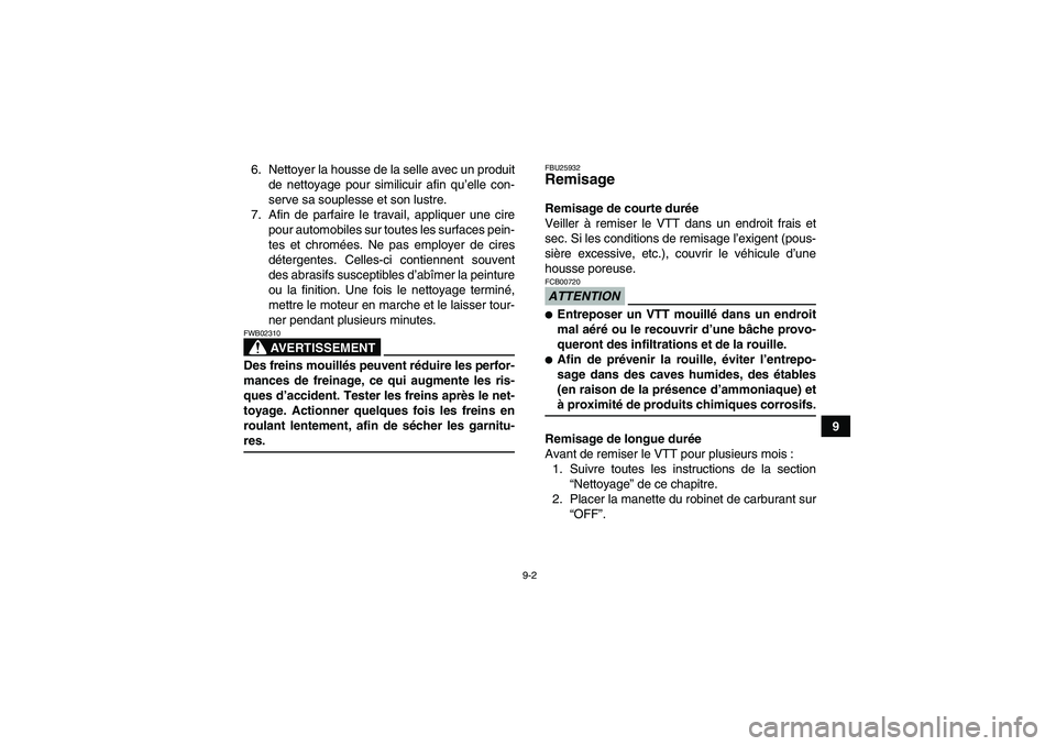 YAMAHA GRIZZLY 450 2009 Notices Demploi (in French) 9-2
9 6. Nettoyer la housse de la selle avec un produit
de nettoyage pour similicuir afin qu’elle con-
serve sa souplesse et son lustre.
7. Afin de parfaire le travail, appliquer une cire
pour autom YAMAHA GRIZZLY 450 2009 Notices Demploi (in French) 9-2
9 6. Nettoyer la housse de la selle avec un produit
de nettoyage pour similicuir afin qu’elle con-
serve sa souplesse et son lustre.
7. Afin de parfaire le travail, appliquer une cire
pour autom