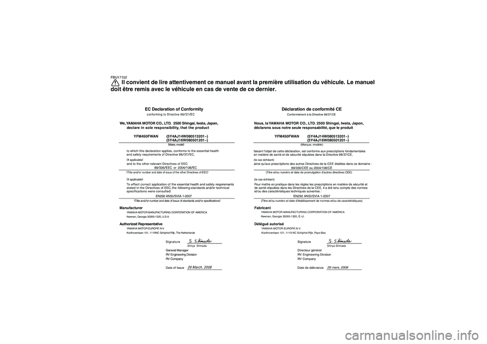 YAMAHA GRIZZLY 450 2009  Notices Demploi (in French) FBU17152
Il convient de lire attentivement ce manuel avant la première utilisation du véhicule. Le manuel
doit être remis avec le véhicule en cas de vente de ce dernier.
EC Declaration of Conformi