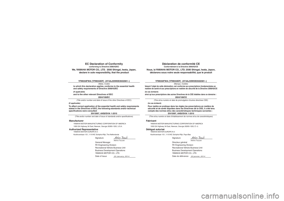 YAMAHA GRIZZLY 550 2015  Notices Demploi (in French) YAMAHA MOTOR MANUFACTURING CORPORATION OF AMERICA
1000 GA Highway 34 East, Newnan, Georgia 30265-1320, É.-U.
Fabricant
Conformément à la Directive 2006/42/CE
Nous, la YAMAHA MOTOR CO., LTD. 2500 Sh