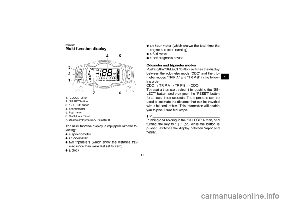 YAMAHA GRIZZLY 550 2014 Owners Guide 4-5
4
EBU30493Multi-function display The multi-function display is equipped with the fol-
lowing:●a speedometer●an odometer●two tripmeters (which show the distance trav-
eled since they were las YAMAHA GRIZZLY 550 2014 Owners Guide 4-5
4
EBU30493Multi-function display The multi-function display is equipped with the fol-
lowing:●a speedometer●an odometer●two tripmeters (which show the distance trav-
eled since they were las