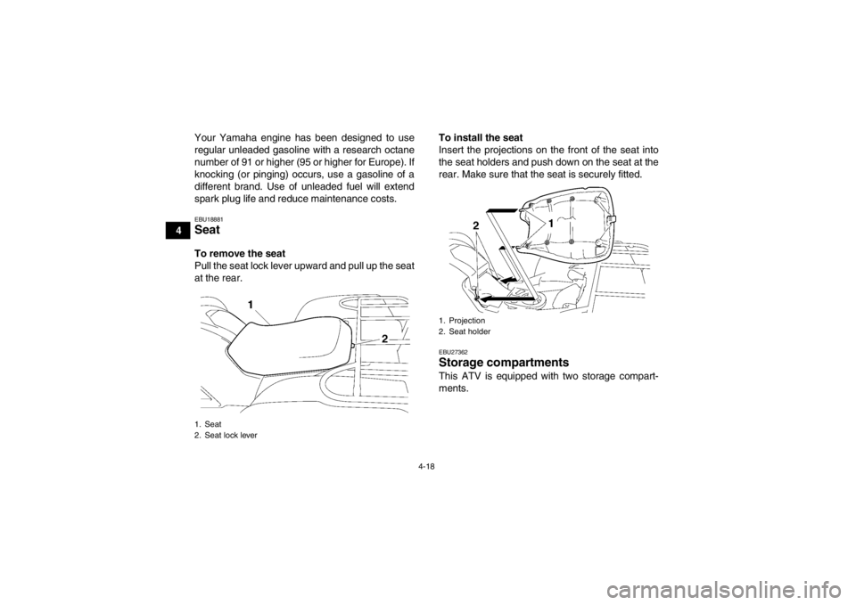 YAMAHA GRIZZLY 550 2014 Service Manual 4-18
4Your Yamaha engine has been designed to use
regular unleaded gasoline with a research octane
number of 91 or higher (95 or higher for Europe). If
knocking (or pinging) occurs, use a gasoline of YAMAHA GRIZZLY 550 2014 Service Manual 4-18
4Your Yamaha engine has been designed to use
regular unleaded gasoline with a research octane
number of 91 or higher (95 or higher for Europe). If
knocking (or pinging) occurs, use a gasoline of