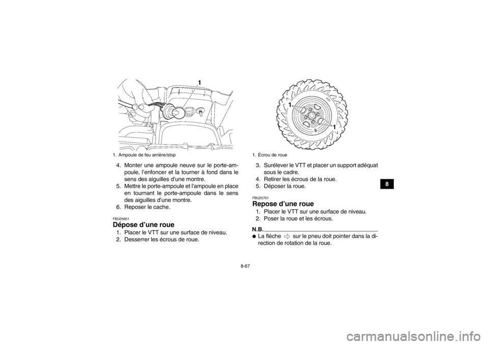 YAMAHA GRIZZLY 550 2014 Notices Demploi (in French) 8-67
8
4. Monter une ampoule neuve sur le porte-am-
poule, l’enfoncer et la tourner à fond dans le
sens des aiguilles d’une montre.
5. Mettre le porte-ampoule et l’ampoule en place en tournant YAMAHA GRIZZLY 550 2014 Notices Demploi (in French) 8-67
8
4. Monter une ampoule neuve sur le porte-am-
poule, l’enfoncer et la tourner à fond dans le
sens des aiguilles d’une montre.
5. Mettre le porte-ampoule et l’ampoule en place en tournant