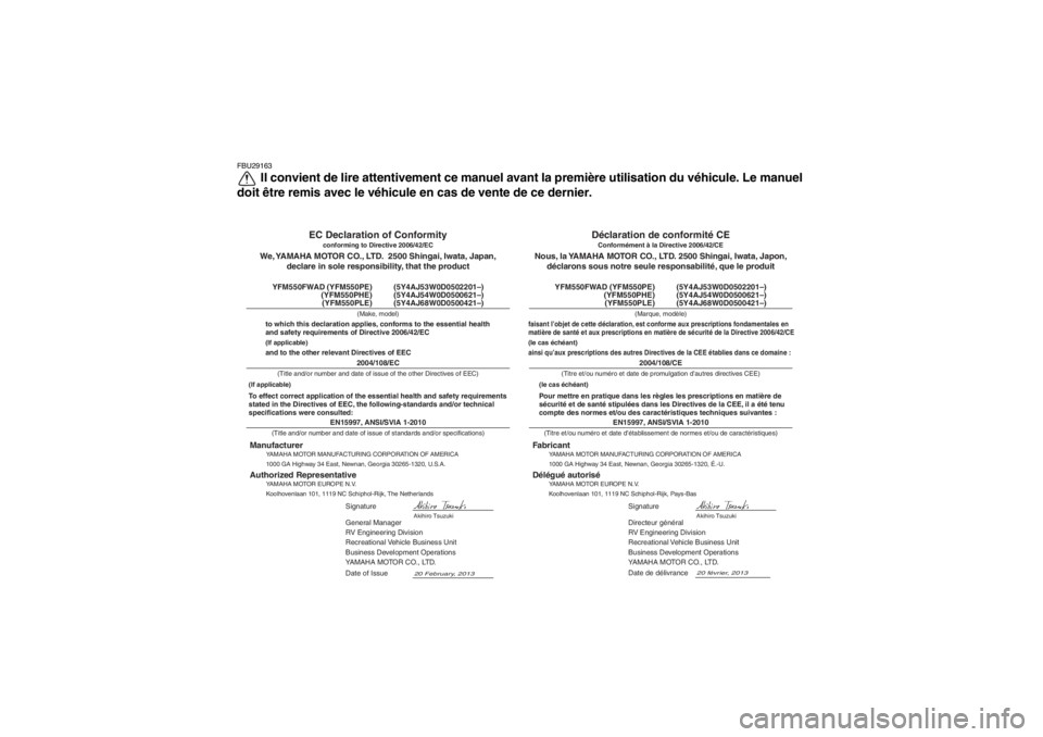 YAMAHA GRIZZLY 550 2014  Notices Demploi (in French) FBU29163
Il convient de lire attentivement ce manuel avant la première utilisation du véhicule. Le manuel
doit être remis avec le véhicule en cas de vente de ce dernier.
YAMAHA MOTOR MANUFACTURING