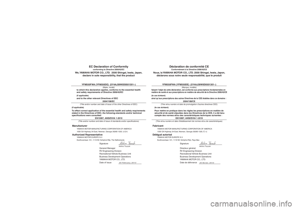 YAMAHA GRIZZLY 550 2014 Notices Demploi (in French) YAMAHA MOTOR MANUFACTURING CORPORATION OF AMERICA
1000 GA Highway 34 East, Newnan, Georgia 30265-1320, É.-U.
Fabricant
Conformément à la Directive 2006/42/CE
Nous, la YAMAHA MOTOR CO., LTD. 2500 Sh YAMAHA GRIZZLY 550 2014 Notices Demploi (in French) YAMAHA MOTOR MANUFACTURING CORPORATION OF AMERICA
1000 GA Highway 34 East, Newnan, Georgia 30265-1320, É.-U.
Fabricant
Conformément à la Directive 2006/42/CE
Nous, la YAMAHA MOTOR CO., LTD. 2500 Sh