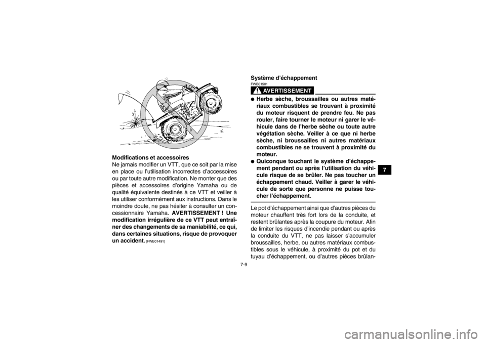 YAMAHA GRIZZLY 550 2014 Notices Demploi (in French) 7-9
7
Modifications et accessoires
Ne jamais modifier un VTT, que ce soit par la mise
en place ou l’utilisation incorrectes d’accessoires
ou par toute autre modification. Ne monter que des
pièces YAMAHA GRIZZLY 550 2014 Notices Demploi (in French) 7-9
7
Modifications et accessoires
Ne jamais modifier un VTT, que ce soit par la mise
en place ou l’utilisation incorrectes d’accessoires
ou par toute autre modification. Ne monter que des
pièces