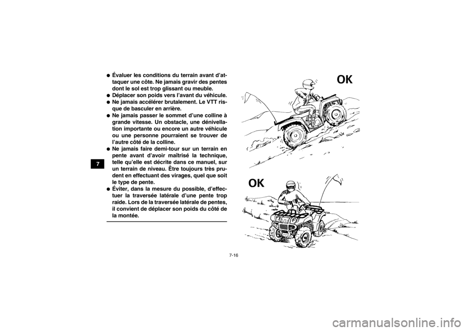 YAMAHA GRIZZLY 550 2014 Notices Demploi (in French) 7-16
7
●Évaluer les conditions du terrain avant d’at-
taquer une côte. Ne jamais gravir des pentes
dont le sol est trop glissant ou meuble.●Déplacer son poids vers l’avant du véhicule.●N YAMAHA GRIZZLY 550 2014 Notices Demploi (in French) 7-16
7
●Évaluer les conditions du terrain avant d’at-
taquer une côte. Ne jamais gravir des pentes
dont le sol est trop glissant ou meuble.●Déplacer son poids vers l’avant du véhicule.●N