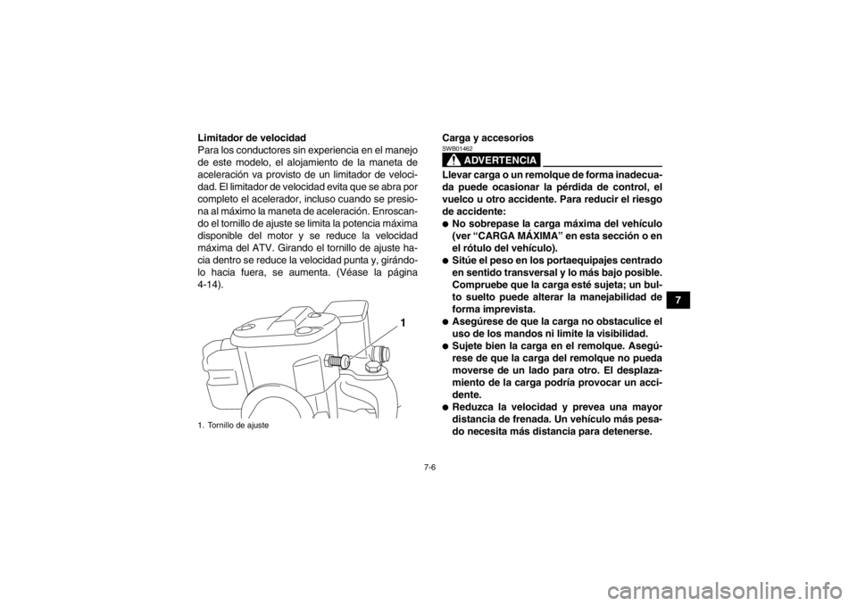 YAMAHA GRIZZLY 550 2013 Manuale de Empleo (in Spanish) 7-6
7
Limitador de velocidad
Para los conductores sin experiencia en el manejo
de este modelo, el alojamiento de la maneta de
aceleración va provisto de un limitador de veloci-
dad. El limitador de v YAMAHA GRIZZLY 550 2013 Manuale de Empleo (in Spanish) 7-6
7
Limitador de velocidad
Para los conductores sin experiencia en el manejo
de este modelo, el alojamiento de la maneta de
aceleración va provisto de un limitador de veloci-
dad. El limitador de v
