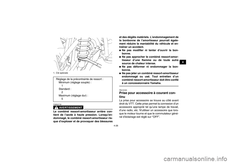 YAMAHA GRIZZLY 550 2013 Notices Demploi (in French) 4-26
4
AVERTISSEMENT
FWB02730Le combiné ressort-amortisseur arrière con-
tient de l’azote à haute pression. Lorsqu’en-
dommagé, le combiné ressort-amortisseur ris-
que d’exploser et de prov YAMAHA GRIZZLY 550 2013 Notices Demploi (in French) 4-26
4
AVERTISSEMENT
FWB02730Le combiné ressort-amortisseur arrière con-
tient de l’azote à haute pression. Lorsqu’en-
dommagé, le combiné ressort-amortisseur ris-
que d’exploser et de prov