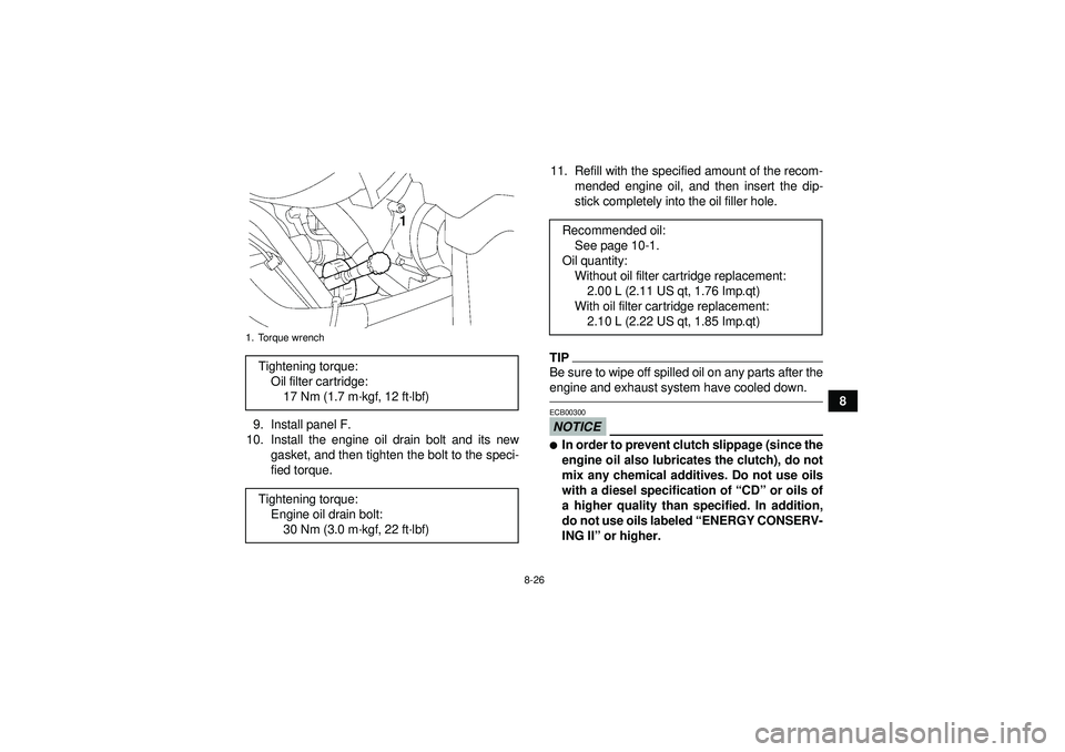 YAMAHA GRIZZLY 550 2012  Owners Manual 8-26
8
9. Install panel F.
10. Install the engine oil drain bolt and its new gasket, and then tighten the bolt to the speci-
fied torque. 11. Refill with the specified amount of the recom-
mended engi