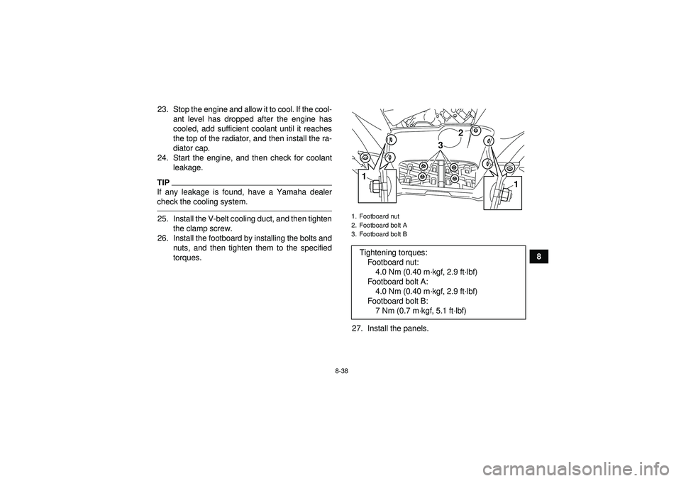 YAMAHA GRIZZLY 550 2012 Owners Manual 8-38
8
23. Stop the engine and allow it to cool. If the cool-
ant level has dropped after the engine has
cooled, add sufficient coolant until it reaches
the top of the radiator, and then install the r YAMAHA GRIZZLY 550 2012 Owners Manual 8-38
8
23. Stop the engine and allow it to cool. If the cool-
ant level has dropped after the engine has
cooled, add sufficient coolant until it reaches
the top of the radiator, and then install the r