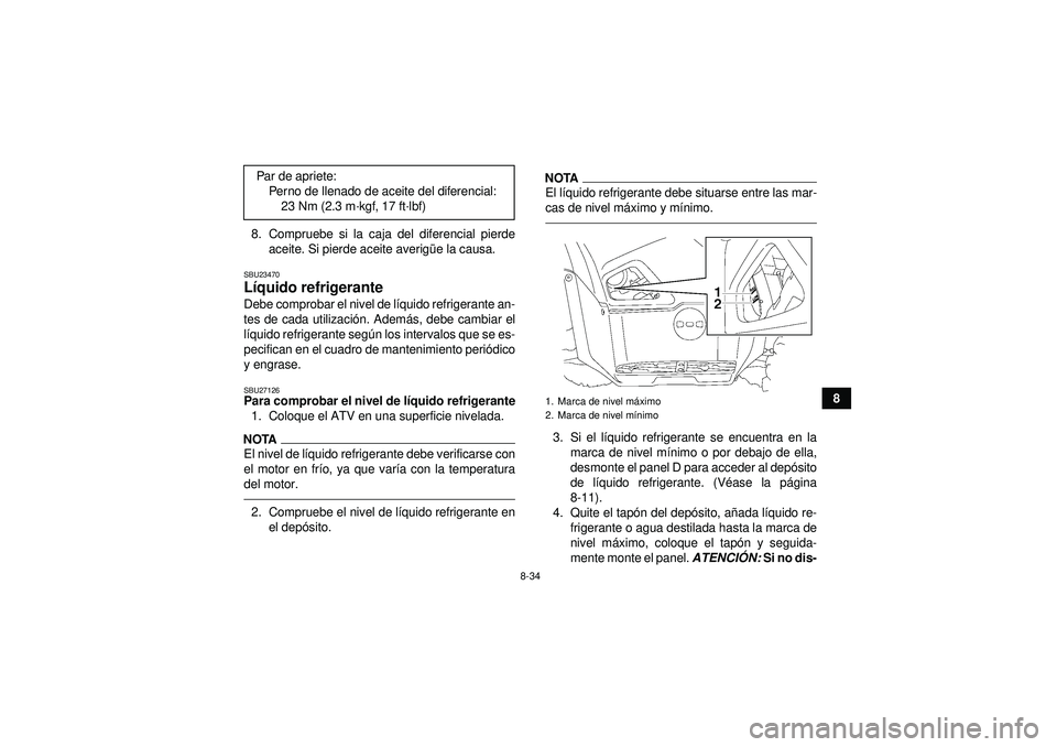 YAMAHA GRIZZLY 550 2012 Manuale de Empleo (in Spanish) 8-34
8
8. Compruebe si la caja del diferencial pierde
aceite. Si pierde aceite averig üe la causa.
SBU23470L íquido refrigerante Debe comprobar el nivel de l íquido refrigerante an-
tes de cada uti YAMAHA GRIZZLY 550 2012 Manuale de Empleo (in Spanish) 8-34
8
8. Compruebe si la caja del diferencial pierde
aceite. Si pierde aceite averig üe la causa.
SBU23470L íquido refrigerante Debe comprobar el nivel de l íquido refrigerante an-
tes de cada uti